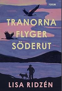 Tranorna flyger söderut by Lisa Ridzén