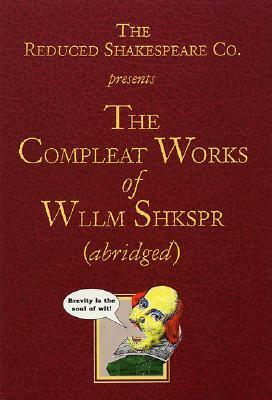 The Compleat Works of Wllm Shkspr (abridged) by Adam Long, Reduced Shakespeare Company, Jess Winfield, Daniel Singer