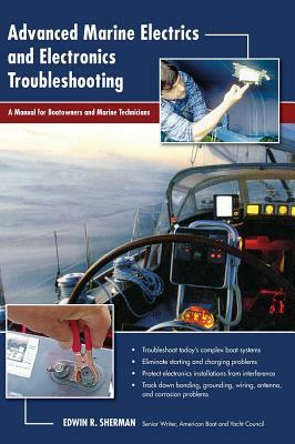 Advanced Marine Electrics and Electronics Troubleshooting: A Manual for Boatowners and Marine Technicians by Ed Sherman