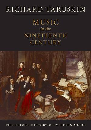 Music in the Nineteenth Century: The Oxford History of Western Music by Christopher H. Gibbs, Richard Taruskin