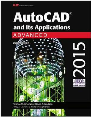 AutoCAD and Its Applications Advanced 2015 by Terence M. Shumaker, Jeffrey A. Laurich, David A. Madsen