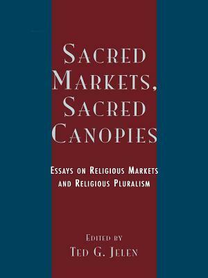 Sacred Markets, Sacred Canopies: Essays on Religious Markets and Religious Pluralism by William Sims Bainbridge, Roger Finke, Steve Bruce