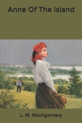 Anne Of The Island by L.M. Montgomery