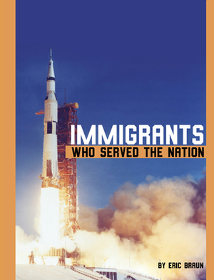 Immigrants Who Served the Nation by Eric Braun