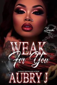 Weak for You by Aubry J.