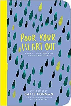 Pour Your Heart Out by Gayle Forman