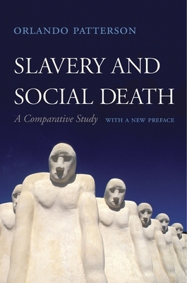 Slavery and Social Death: A Comparative Study, with a New Preface by Orlando Patterson