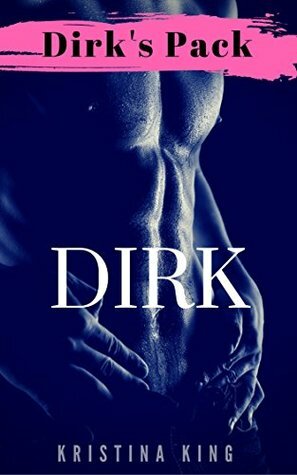 DIRK (Dirk's Pack Book 2) by Kristina King