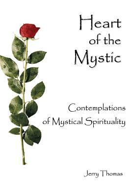Heart of the Mystic: Contemplations of Mystical Spirituality by Jerry Thomas