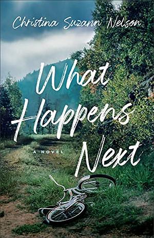 What Happens Next by Christina Suzann Nelson, Christina Suzann Nelson