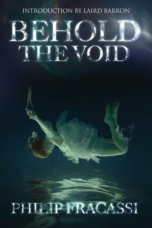Behold the Void by Laird Barron, Philip Fracassi