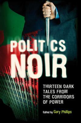Politics Noir: Dark Tales from the Corridors of Power by 