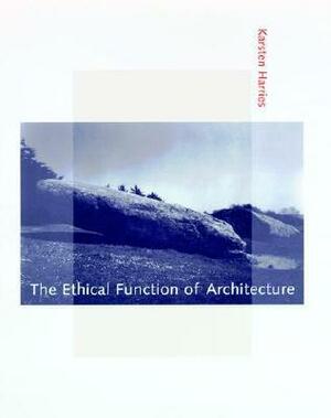 The Ethical Function of Architecture by Karsten Harries