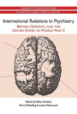 International Relations in Psychiatry: Britain, Germany, and the United States to World War II by 