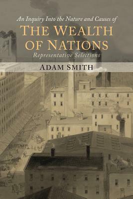 The Wealth of Nations (Representative Selections) by Adam Smith