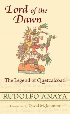 Lord of the Dawn: The Legend of Quetzalcóatl by Rudolfo Anaya