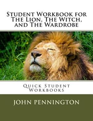 Student Workbook for The Lion, The Witch, and The Wardrobe: Quick Student Workbooks by John Pennington