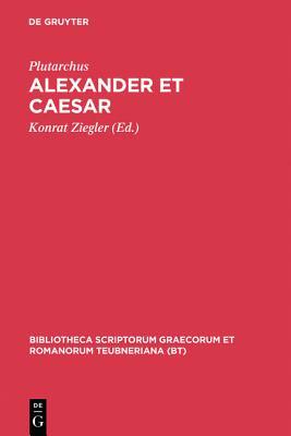 Alexander Et Caesar: Aus: Plutarchi Vitae Parallelae by Plutarch