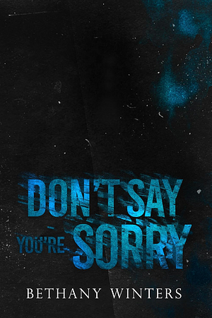 Don't Say You're Sorry by Bethany Winters