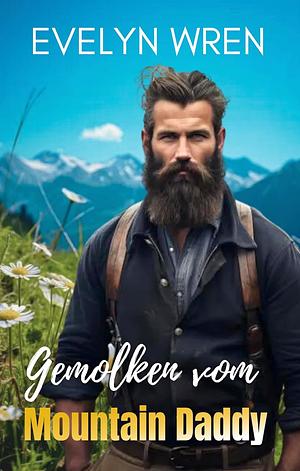 Gemolken vom Mountain Daddy by Evelyn Wren