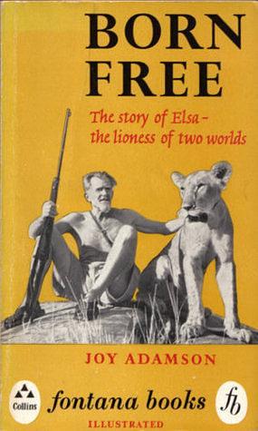 Born Free: The story of Elsa - the lioness of two worlds by Joy Adamson, Joy Adamson