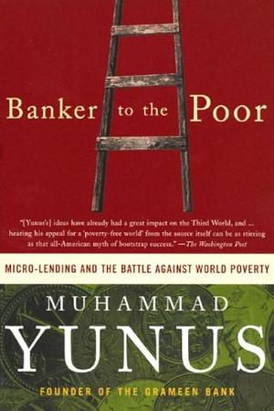 Banker To The Poor: The Story Of The Grameen Bank by Muhammad Yunus