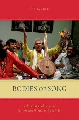 Bodies of Song: Kabir Oral Traditions and Performative Worlds in North India by Linda Hess