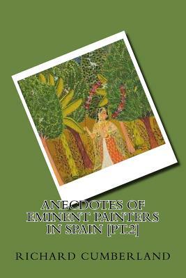 Anecdotes of eminent painters in Spain [pt.2] by Richard Cumberland