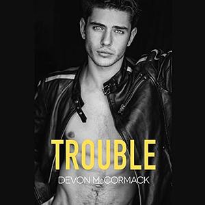 Trouble by Devon McCormack
