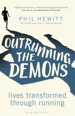 Outrunning the Demons: Lives Transformed Through Running by Phil Hewitt