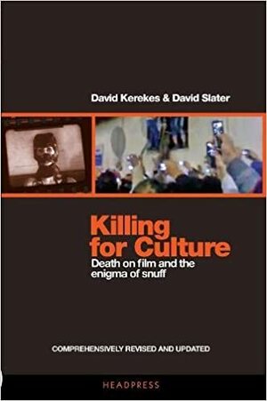 Killing for Culture: Death on Film and the Enigma of Snuff by David Kerekes, David Slater