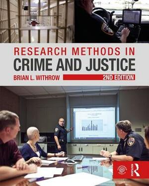 Research Methods in Crime and Justice by Brian L. Withrow