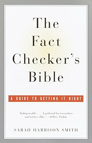 Fact Checker's Bible: A Guide to Getting It Right by Sarah Harrison Smith