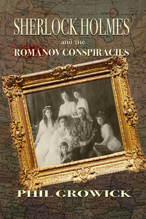 Sherlock Holmes and The Romanov Conspiracies by Phil Growick