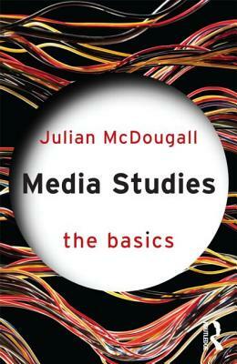 Media Studies: The Basics by Julian McDougall