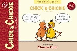 Chick and Chickie Play All Day!: Toon Books Level 1 by Claude Ponti, Claude Ponti