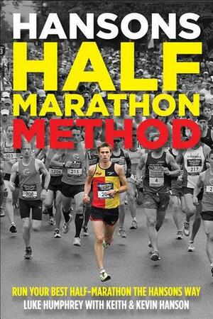 Hansons Half-Marathon Method: Run Your Best Half-Marathon the Hansons Way by Keith Hanson, Kevin Hanson, Luke Humphrey