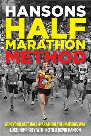 Hansons Half-Marathon Method: Run Your Best Half-Marathon the Hansons Way by Kevin Hanson, Luke Humphrey, Keith Hanson