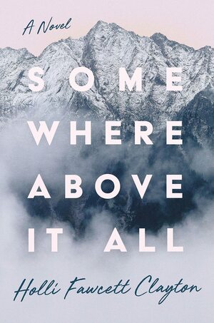 Somewhere Above It All by Holli Fawcett Clayton