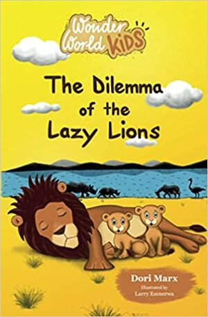 The Dilemma of the Lazy Lions (Wonder World Kids, #4) by Dori Marx