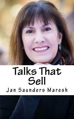 Talks That Sell: (Without Being Sales-zy or Weird) by Jan Saunders Maresh