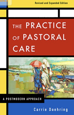 The Practice of Pastoral Care, Revised and Expanded Edition: A Postmodern Approach by Carrie Doehring