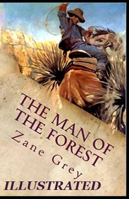 The Man of the Forest Illustrated by Zane Grey