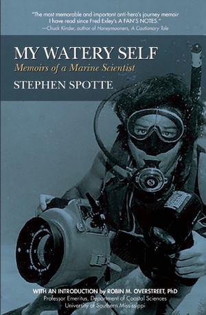My Watery Self: Memoirs of a Marine Scientist by Stephen Spotte