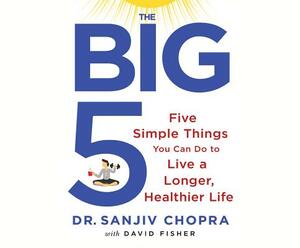 The Big Five: Five Simple Things You Can Do to Live a Longer, Healthier Life by David Fisher, Sanjiv Chopra