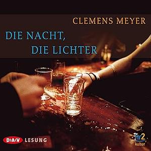 Die Nacht, die Lichter by Clemens Meyer