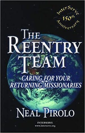 The Reentry Team: Caring for Your Returning Missionaries by Neal Pirolo