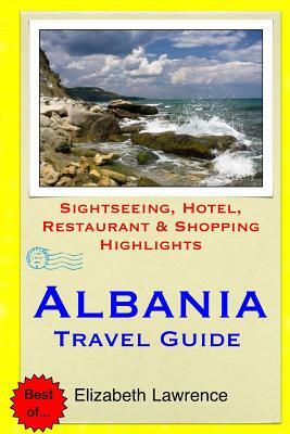Albania Travel Guide: Sightseeing, Hotel, Restaurant & Shopping Highlights by Elizabeth Lawrence