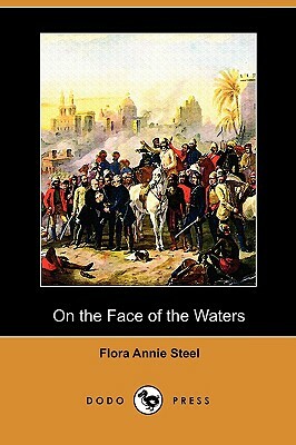 On the Face of the Waters (Dodo Press) by Flora Annie Steel