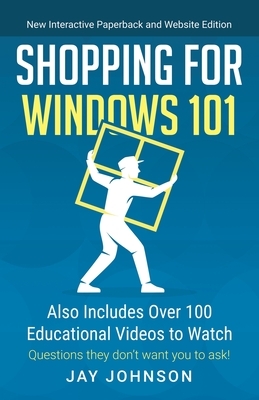 Shopping for Windows 101: Also Includes Over 100 Educational Videos to Watch by Jay Johnson